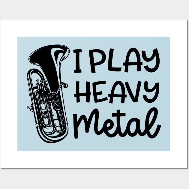 I Play Heavy Metal Euphonium Baritone Marching Band Cute Funny Wall Art by GlimmerDesigns